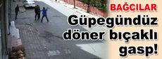 Güpegündüz döner bıçaklı gasp!