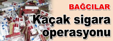 Bağcılar'da kaçak sigara operasyonu