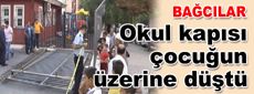 Bağcılar’da okul kapısı çocuğun üzerine düştü