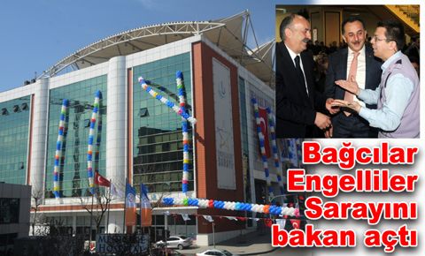 Bağcılar Engelliler Sarayını bakan açtı…