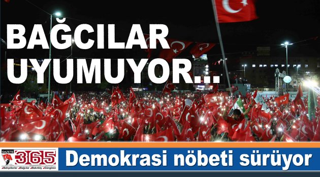 Bağcılarlılar ‘Demokrasi Nöbeti'ni sürdürüyor