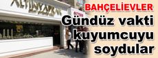 Bahçelievler’de silahlı kuyumcu soygunu