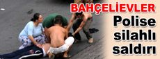 Bahçelievler’de polise silahlı saldırı