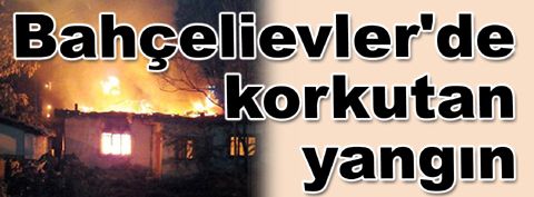 Bahçelievler&#039;de gece yarısı korkutan yangın