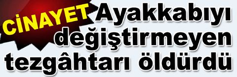 Bakırköy’de ayakkabı cinayeti