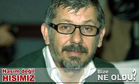Hısımdık, neden olduk hasım!..