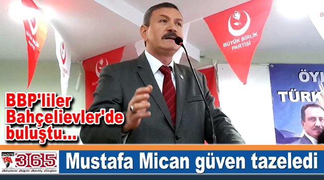 BBP İstanbul’da Başkan Mustafa Mican güven tazeledi...