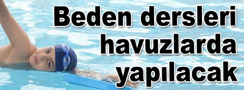 Beden eğitimi dersleri artık havuzlarda yapılacak