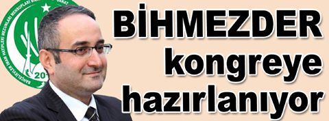 BİHMEZDER kongreye hazırlanıyor