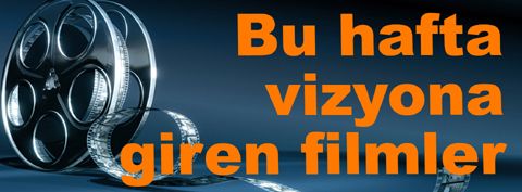 Bu hafta vizyona giren filmler…