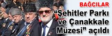 Şehitler Parkı ve Çanakkale Zaferi Müzesi açıldı