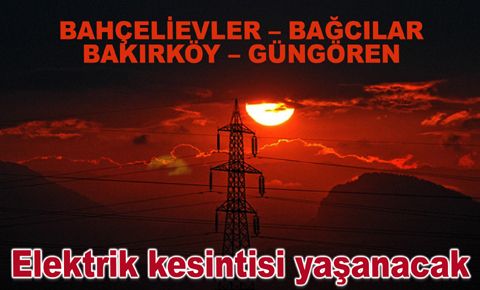 Elektrik kesintisi yaşanacak