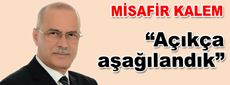 Açıkça aşağılandık