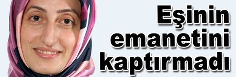 Eşinin emanetini kimseye kaptırmadı