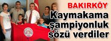 Kaymakama şampiyonluk sözü verdiler
