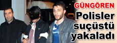 Polisler suçüstü yakaladı