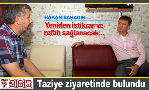 Hakan Bahadır: Yeniden istikrar ve refah sağlanacak...