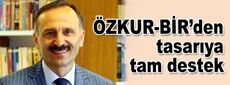 ÖZKUR-BİR’den tasarıya tam destek