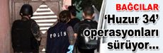 ‘Huzur 34’ operasyonları sürüyor…