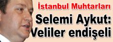 Selemi Aykut: Veliler endişeli…