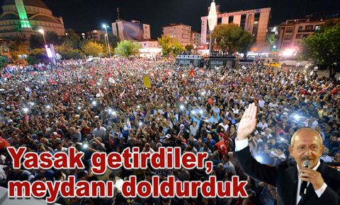 Kılıçdaroğlu: Yasak getirdiler, meydanı doldurduk