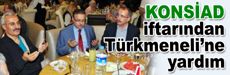 KONSİAD iftarından Türkmeneli’ne yardım