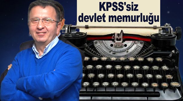 Yusuf Ali Gündoğar yazdı; KPSS'siz devlet memurluğu...