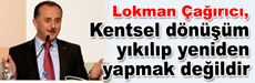 ‘Kentsel dönüşüm yıkılıp yeniden yapmak değildir’