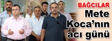 Mete Koca’nın acı günü