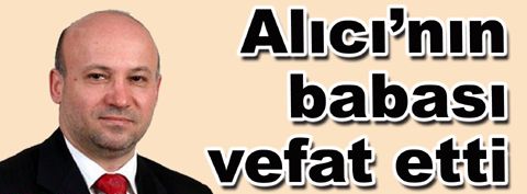 Metin Alıcı’nın babası vefat etti