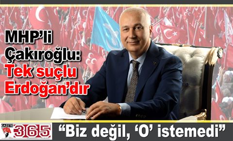 MHP Adayı Fuat Çakıroğlu Erdoğan&#039;ı suçladı