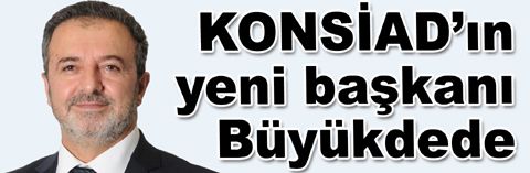 KONSİAD’da Mustafa Büyükdede dönemi...