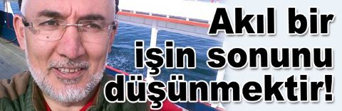 Abdullah Akçay; Akıl bir işin sonunu düşünmektir!