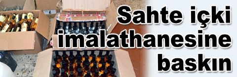 Sahte içki imalathanesine baskın