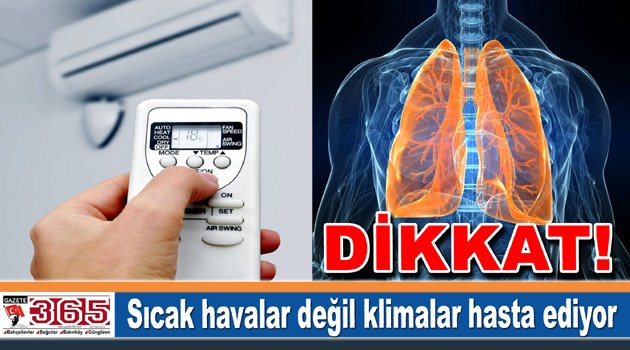 Sıcak havalar değil klimalar hasta ediyor