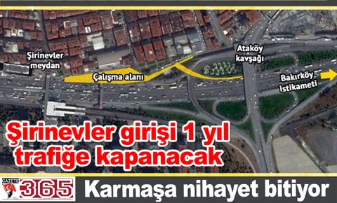 Şirinevler girişi 1 yıl süreyle trafiğe kapanacak