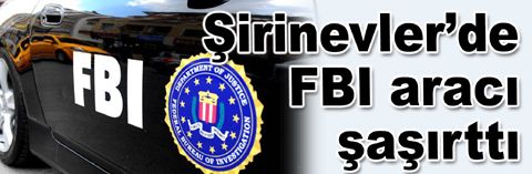 Şirinevler’deki FBI aracı polisi harekete geçirdi