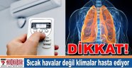 Sıcak havalar değil klimalar hasta ediyor