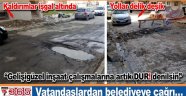 Artan inşaat çalışmaları ve bozulan yollar vatandaşı bıktırdı