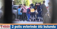 Bahçelievler ve Güngören'de görevli 2 polis evlerinde ölü bulundu