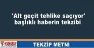 'Alt geçit tehlike saçıyor' başlıklı haberin tekzib metni..