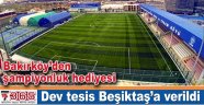 Bakırköy’deki dev tesis Beşiktaş’a verildi