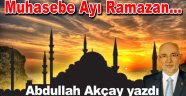 Abdullah Akçay yazdı: Muhasebe Ayı Ramazan…