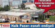 Bahçelievler Halk Pazarı esnafı endişeli…