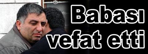 Vehbi Güleş’in Babası vefat etti