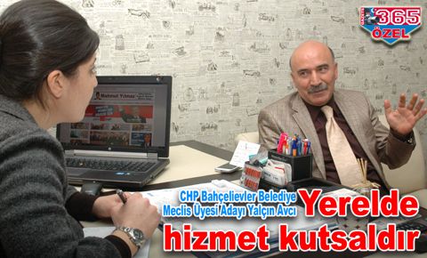 Yalçın Avcı; Yerelde hizmet kutsaldır…