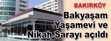 Bakyaşam Yaşamevi ve Nikah Sarayı açıldı