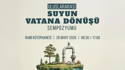 İstanbul'da dev zirve: "suyun vatana dönüşü" ele alınacak